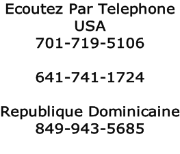 Ecoutez Par Telephone  USA  701-719-5106  641-741-1724  Republique Dominicaine 849-943-5685